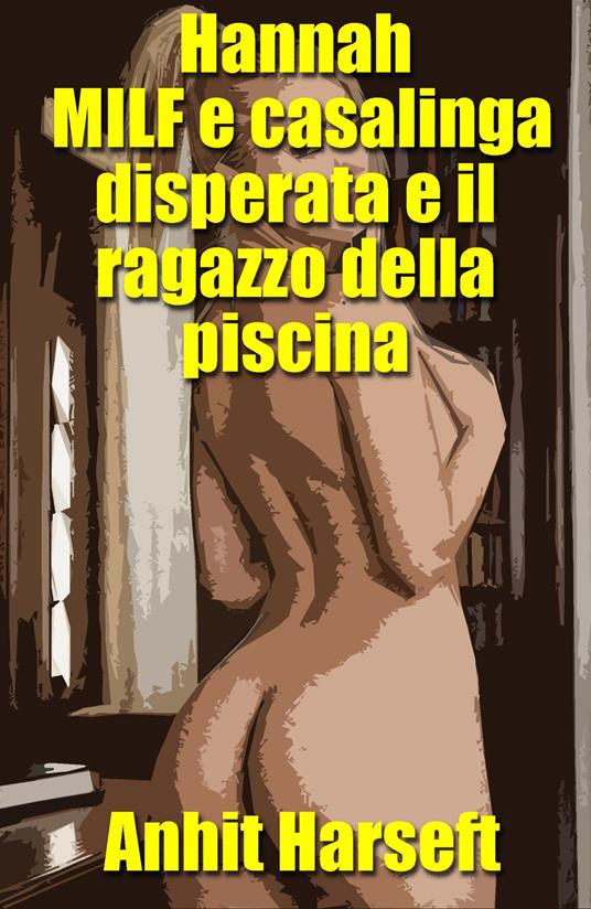Hannah MILF e casalinga disperata e il ragazzo della piscina - Anhit Harseft - ebook