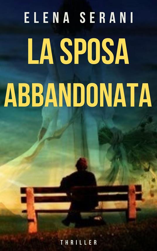 LA SPOSA ABBANDONATA - ELENA SERANI - ebook