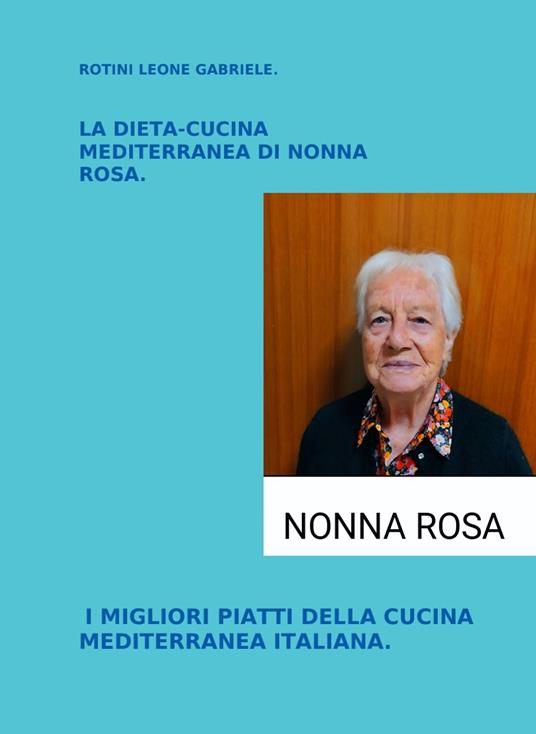 LA DIETA-CUCINA MEDITERRANEA DI NONNA ROSA - Leone Gabriele Rotini - ebook