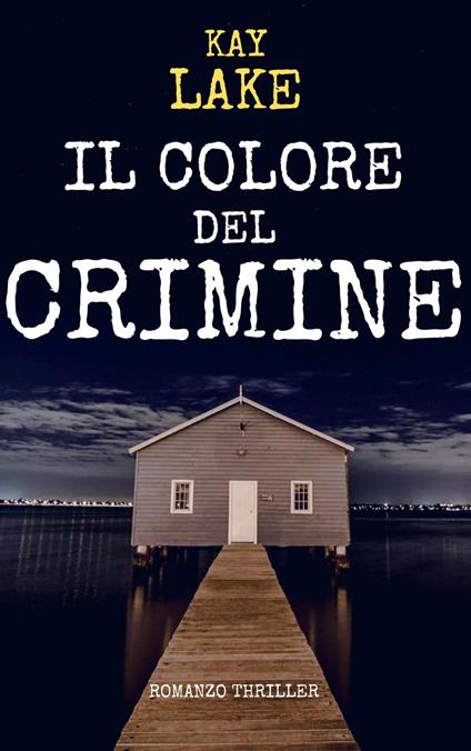 IL COLORE DEL CRIMINE - KAY LAKE - ebook