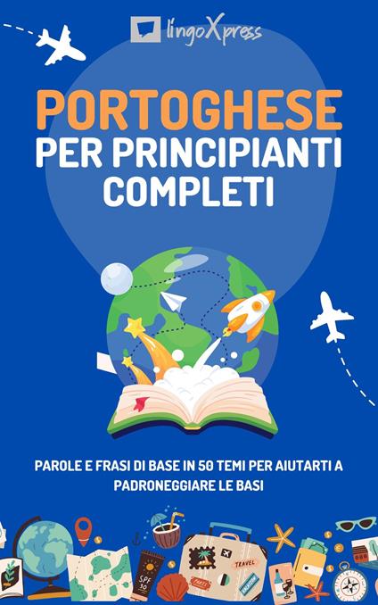 Portoghese per principianti completi - lingoXpress - ebook