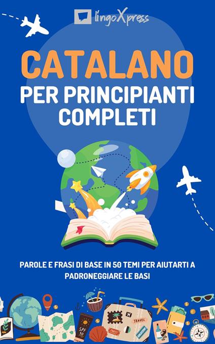 Catalano per principianti completi - lingoXpress - ebook