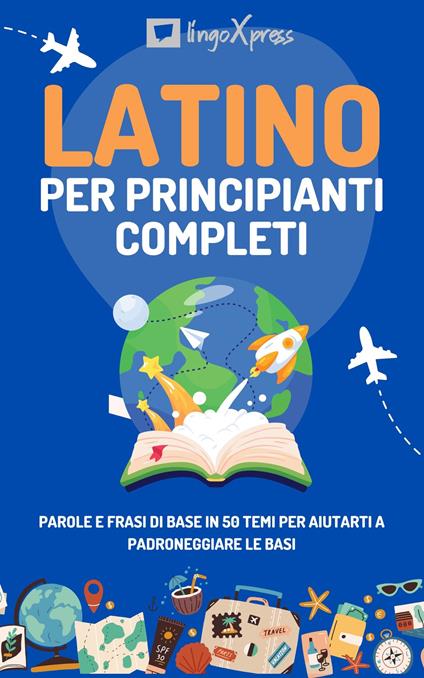 Latino per principianti completi - lingoXpress - ebook