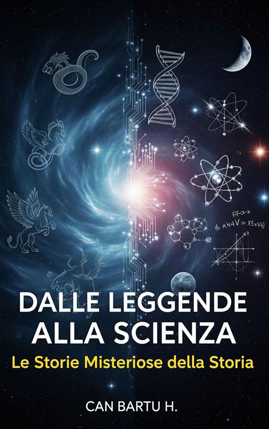 Dalle Leggende alla Scienza - CAN BARTU H. - ebook