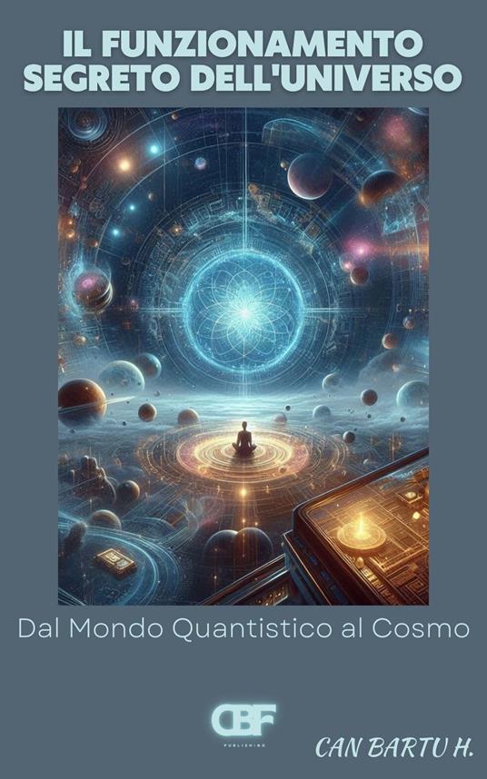 Il Funzionamento Segreto Dell'universo - CAN BARTU H. - ebook
