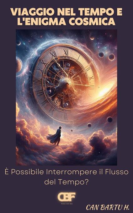Viaggio nel Tempo e L'enigma Cosmico - CAN BARTU H. - ebook