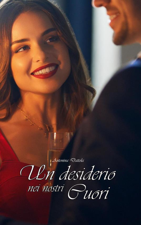 Un desiderio nei nostri cuori - Antonina Dattola - ebook