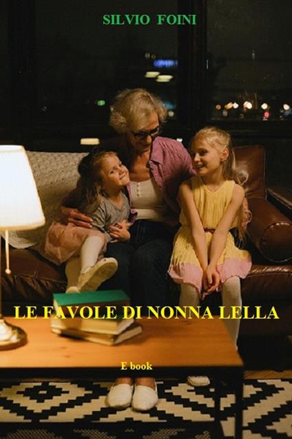 LE FAVOLE DI NONNA LELLA - Silvio Foini - ebook