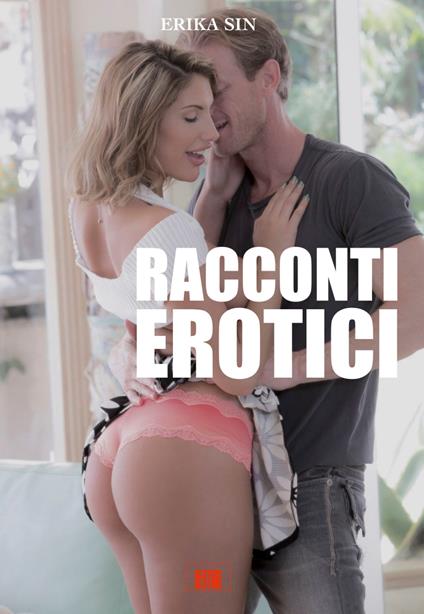 Racconti Erotici - Erika Sin - ebook