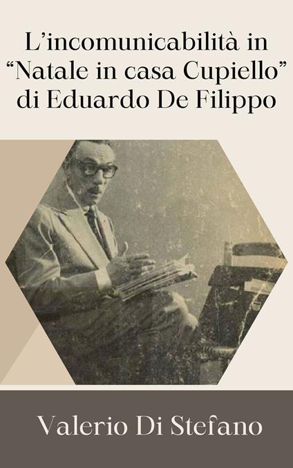 L'incomunicabilità in "Natale in casa Cupiello" di Eduardo De Filippo - Valerio Di Stefano - ebook