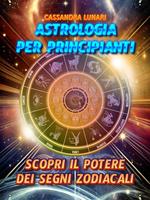 Astrologia per Principianti: Scopri il Potere dei Segni Zodiacali