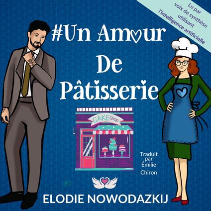 # Un Amour De Pâtisserie: Un livre audio comédie romantique lu par voix de synthèse