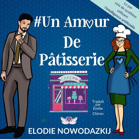 # Un Amour De Pâtisserie: Un livre audio comédie romantique lu par voix de synthèse