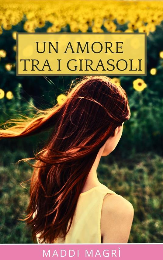 Un amore tra i girasoli - Maddi Magrì - ebook