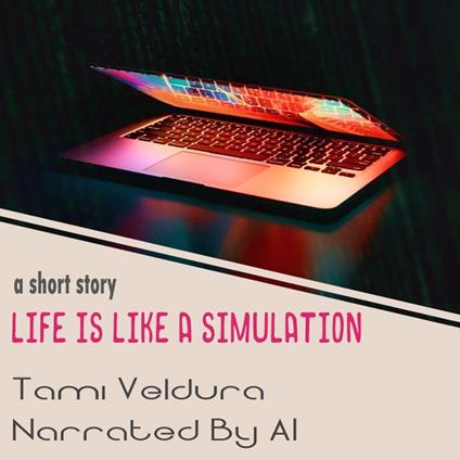 Life Is Like A Simulation