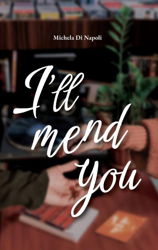 I’ll mend you - Michela Di Napoli - ebook