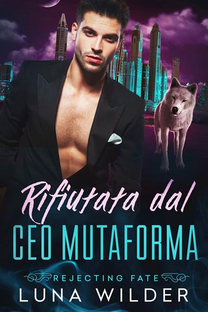 Rifiutata dal CEO Mutaforma - Luna Wilder - ebook