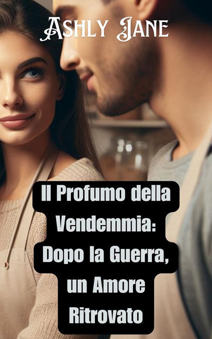 Il Profumo della Vendemmia - Ashly Jane - ebook