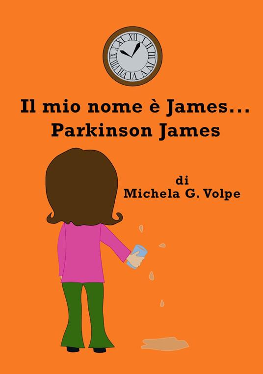 Il mio nome è James, ... Parkinson James - Michela G. Volpe - ebook