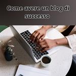 Come avere un blog di successo
