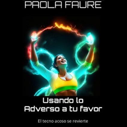 Usando lo adverso a tu favor El tecno acoso se revierte