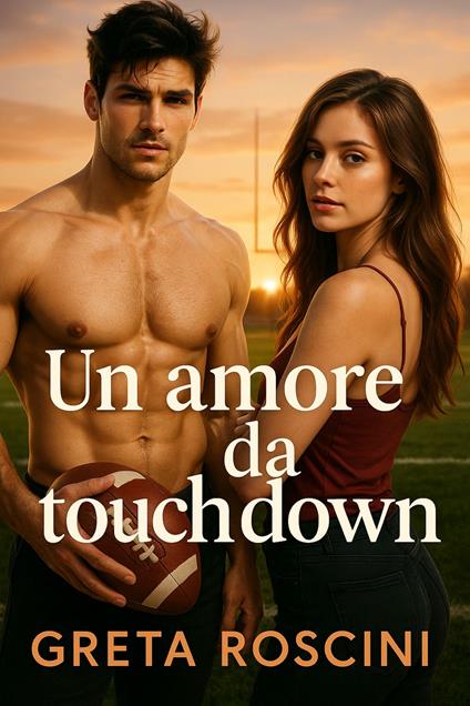 Un amore da Touchdown - Greta Roscini - ebook