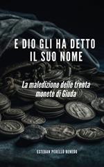 E DIO GLI HA DETTO IL SUO NOME