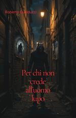 Per chi non crede all'uomo lupo