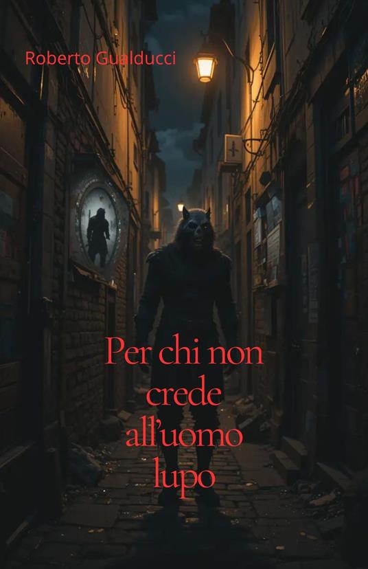 Per chi non crede all'uomo lupo - Roberto Gualducci - ebook