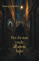 Per chi non crede all'uomo lupo
