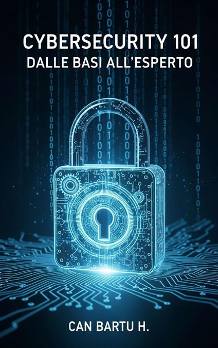 Cybersecurity 101 - CAN BARTU H. - ebook