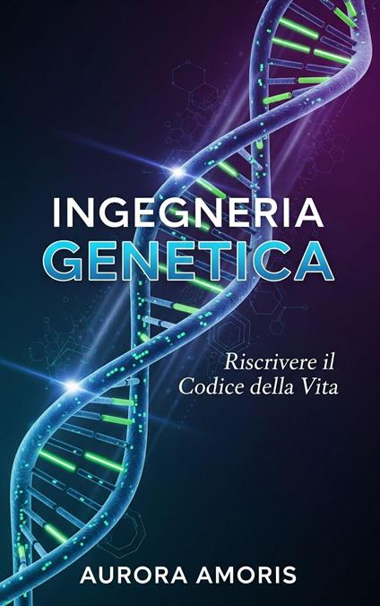 Ingegneria Genetica - Aurora Amoris - ebook