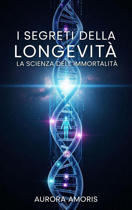 I Segreti della Longevità - Aurora Amoris - ebook