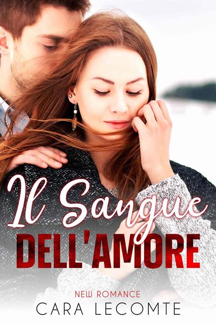 Il Sangue Dell'Amore - Cara Lecomte - ebook