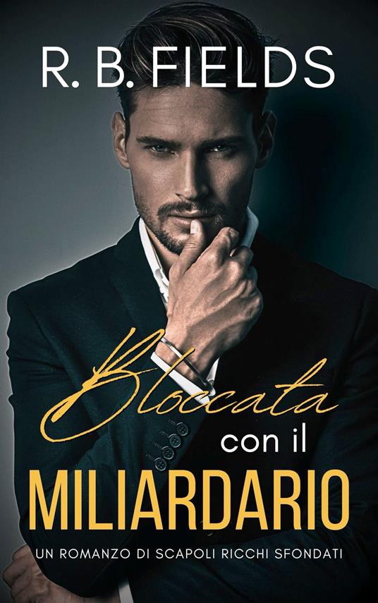 Bloccata con il Miliardario - R. B. Fields - ebook
