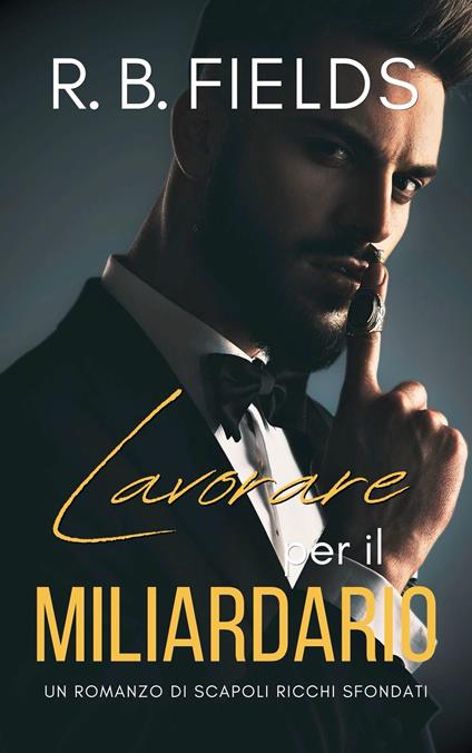 Lavorare per il Miliardario - R. B. Fields - ebook