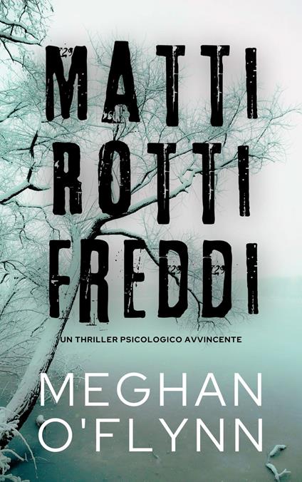 Matti Rotti Freddi: Un Thriller Psicologico Avvincente - Meghan O'Flynn - ebook