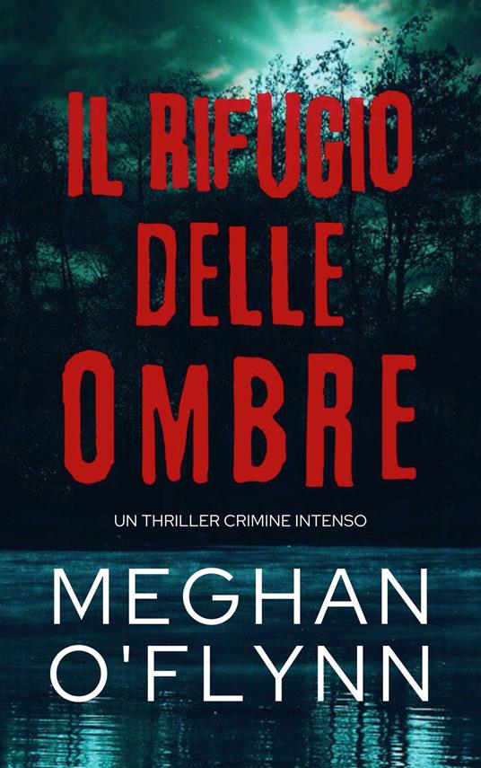 Il Rifugio delle Ombre: Un Thriller Crimine Intenso - Meghan O'Flynn - ebook