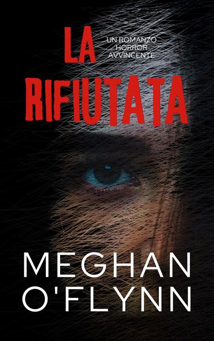 La Rifiutata: Un Romanzo Horror Avvincente - Meghan O'Flynn - ebook