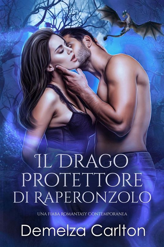 Il Drago Protettore di Raperonzolo: Una Fiaba Romantasy Contemporanea - Demelza Carlton - ebook