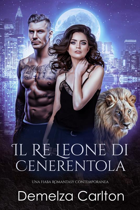 Il Re Leone di Cenerentola: Una Fiaba Romantasy Contemporanea - Demelza Carlton - ebook