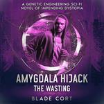 Amygdala Hijack - The Wasting (Part 3 of 3)