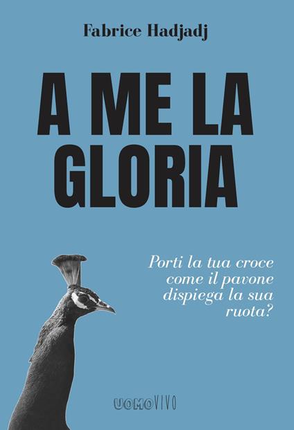 A me la gloria - Fabrice Hadjadj - ebook