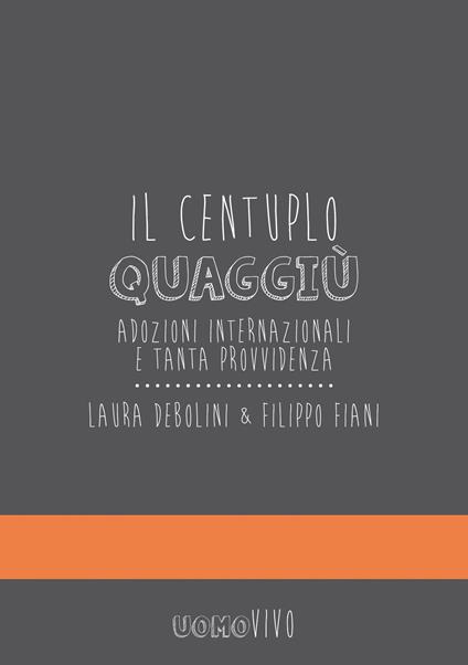 Il centuplo quaggiù: - Laura Debolini,Filippo Fiani - ebook