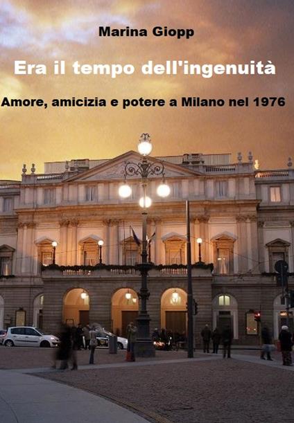 Era il tempo dell'ingenuità - Marina Giopp - ebook
