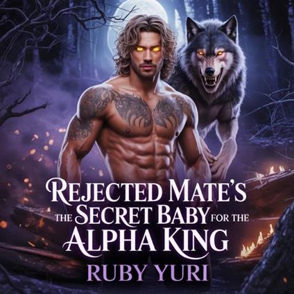 Rejected Mate's Secret Baby for the Alpha King
