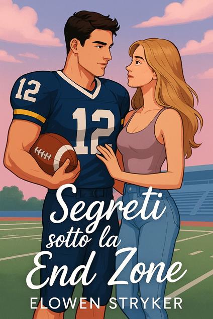 Segreti sotto la End Zone - Elowen Stryker - ebook