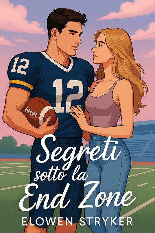 Segreti sotto la End Zone - Elowen Stryker - ebook