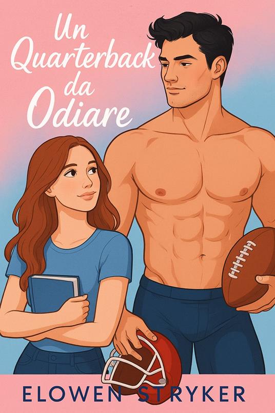 Un quarterback da odiare - Elowen Stryker - ebook