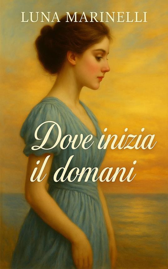 Dove inizia il domani - Luna Marinelli - ebook